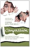 Coping with the Big C: Compassion: A Left-Brained Introvert Deals with Caring Family, Friends and, Oh Yeah, Cancer