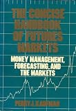 The Concise Handbook of Futures Markets: Money Management, Forecasting, and the Markets