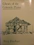 Ghosts of the Colorado Plains (Colorado's Neglected Ghosts Series, Vol 1)
