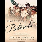 Forgotten Patriots: The Untold Story of American Prisoners During the Revolutionary War | [Edwin G. Burrows]