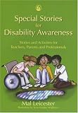 Special Stories for Disability Awareness: Stories and Activities for Teachers, Parents and Professionals
