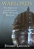 Warlords : the struggle for power in Post-Roman Britain