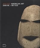 Ancient American Art: Masterworks of the Pre-Columbian Era, 3500 BC - 1532 AD