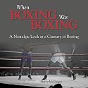 When Boxing Was Boxing: A Nostalgic Look at a Century of Boxing