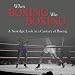 When Boxing Was Boxing: A Nostalgic Look at a Century of Boxing