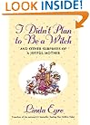 I  Didn't Plan To Be A Witch : And Other Surprises of a Joyful Mother