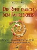 Die Reise durch den Jahreskreis - Rituale, Phantasiereisen und T&auml;nze zu den 8 Jahreskreisfesten - Brigitta de las Heras
