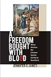 A Freedom Bought with Blood: African American War Literature from the Civil War to World War II
