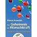 Das Geheimnis der Wunschkraft: Anleitungen zur Wunscherf�llung. Kartenset mit 49 Motiv- und 11 Anleitungskarten. Mit Wunschstein-Armband.