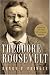 Theodore Roosevelt: A Biography