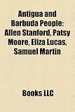 Antigua and Barbuda People: Allen Stanford, Patsy Moore, Eliza Lucas, Samuel Martin