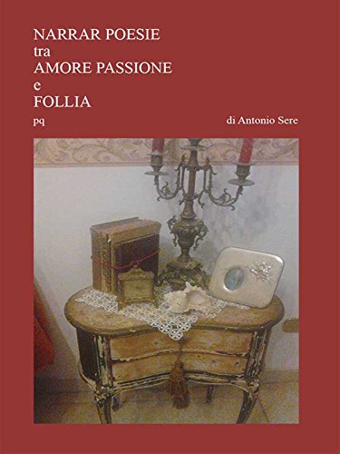 Narrar poesie tra amore passion e follia (Italian Edition)