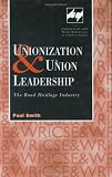 Union Leadership and Unionization: The Road Haulage Industry (Employment & Work Relations in Context)