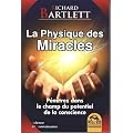 La Physique des Miracles - P�n�trez dans le champ du potentiel de la conscience