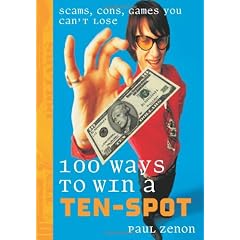 100 Ways to Win a Ten-spot: Scams, Cons, Games You Can't Lose