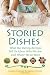 Storied Dishes: What Our Family Recipes Tell Us About Who We Are and Where We've Been