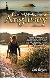 Coastal walks around Anglesey : twenty two circular walks exploring the Isle of Anglesey area of outstanding natural beauty