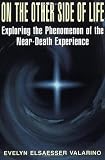 On The Other Side Of Life: Exploring The Phenomenon Of The Near-death Experience