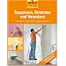 Tapezieren, Streichen und Verputzen - selbst ist der Mann: Materialien, Techniken, Gestaltungsideen
