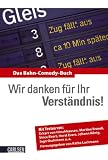 Wir danken für Ihr Verständnis!: Das Bahn-Comedy-Buch. Mit Texten von Eckart von Hirschhausen, Martina Brandl, Vince Ebert, Horst Evers, Johann König, Ingo Oschmann u.a
