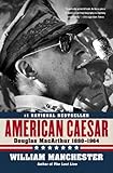 American Caesar: Douglas MacArthur 1880 - 1964