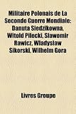 Produkt-Bild: Militaire Polonais de La Seconde Guerre Mondiale: Danuta Siedzikwna, Witold Pilecki, S?awomir Rawicz, W?adys?aw Sikorski, Wilhelm Gra