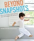 Beyond Snapshots: How to Take That Fancy DSLR Camera Off Auto and Photograph Your Life like a Pro