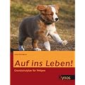 Auf ins Leben!: Grundschulplan f�r Welpen