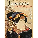 Japanese Woodblock Prints: Artists, Publishers and Masterworks: 1680 - 1900
