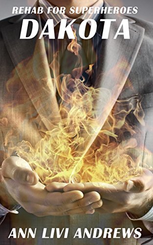 Dakota: Rehab For Superheroes, by Ann Livi Andrews Dakota: Rehab For Superheroes, by Ann Livi Andrews