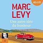 Une autre idée du bonheur (






Version intégrale) Auteur(s) : Marc Levy Narrateur(s) : Odile Cohen