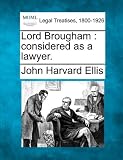 Lord Brougham: considered as a lawyer.