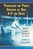 Teenager on First, Geezer at Bat, 4-F on Deck: Major League Baseball in 1945