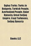 Oghuz Turks: Turks in Bulgaria, Turkish People, Azerbaijani People, Qajar Dynasty, Great Seljuq Empire, Iraqi Turkmens, Seljuq Dynasty
