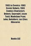 1983 in Comics: 1983 Comic Debuts, 1983 Comics Characters Debuts, Supergirl, Jason Todd, Madelyne Pryor, Lobo, Outsiders, Les Cits Obs-