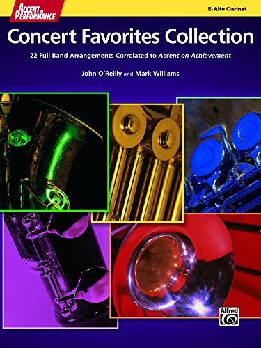 Accent on Performance Concert Favorites Collection for Alto Clarinet: 22 Full Band Arrangements Correlated to <i>Accent on Achievement</i> (Clarinet)
