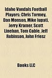 Idaho Vandals Football Players: Chris Tormey, Dan Monson, Mike Iupati, Jerry Kramer, Scott Linehan, Tom Cable, Jeff Robinson, John Friesz Jeff Monson