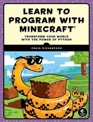 Learn to Program with Minecraft: Transform Your World with the Power of Python, by Craig Richardson
