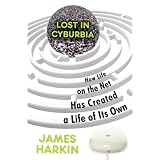 LostinCyburbia:HowLifeontheNetHasCreatedaLifeofItsOwn