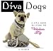 Diva Dogs: A Style Guide to Living the Fabulous Life