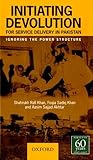 Initiating devolution for service delivery in Pakistan : ignoring the power structure