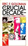Crucial Decade and After: America 1945-1960 (0394701836) by Goldman, Eric F.