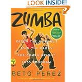 Zumba®: Ditch the Workout, Join the Party! The Zumba Weight Loss Program by Beto Perez and Maggie Greenwood-Robinson