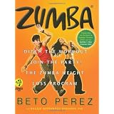 Zumba: Ditch the Workout, Join the Party: the Zumba Weight Loss Programpar Beto P�rez