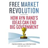 Free Market Revolution: How Ayn Rand's Ideas Can End Big Government