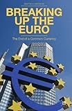 Breaking up the euro : the end of a common currency