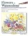 Flowers in Watercolour (Step-by-step Leisure Arts)