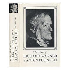 The letters of Richard Wagner to Anton Pusinelli. Translated and edited with critical notes by Elbert Lenrow