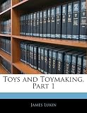 Toys and Toymaking, Part 1