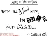 Alice in Wonderland We're all mad here, I'm mad, you're mad. cute Wall art Wall sayings quote